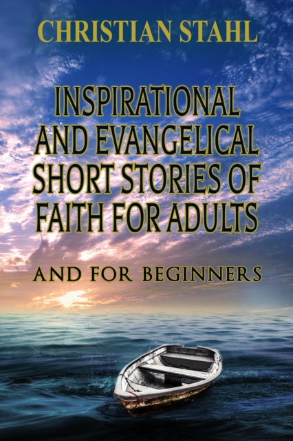Inspirational and Evangelical Short Stories of Faith for Adults : Analogies for the Word of God, EPUB eBook