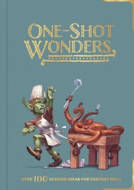 One-Shot Wonders : Over 100 Session Ideas for Fantasy RPGs, Hardback Book