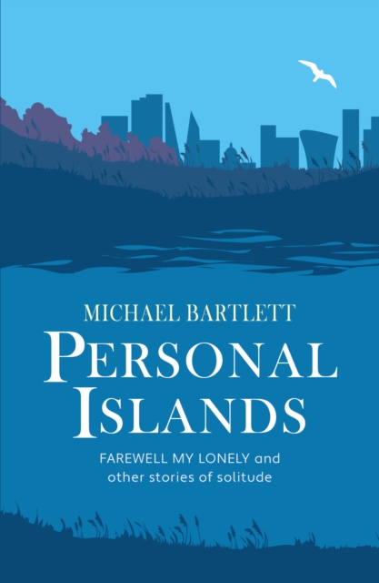 Personal Islands : FAREWELL MY LONELY and other compelling and thoughtful stories of solitude, Paperback / softback Book