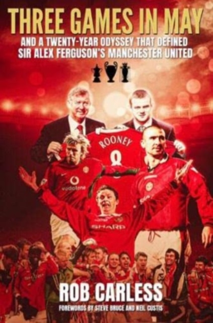 Three Games in May : And a twenty-year odyssey that defined Sir Alex Ferguson's Manchester United, Paperback / softback Book