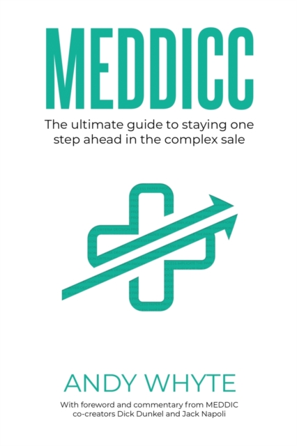 Meddicc : The ultimate guide to staying one step ahead in the complex sale, Paperback / softback Book