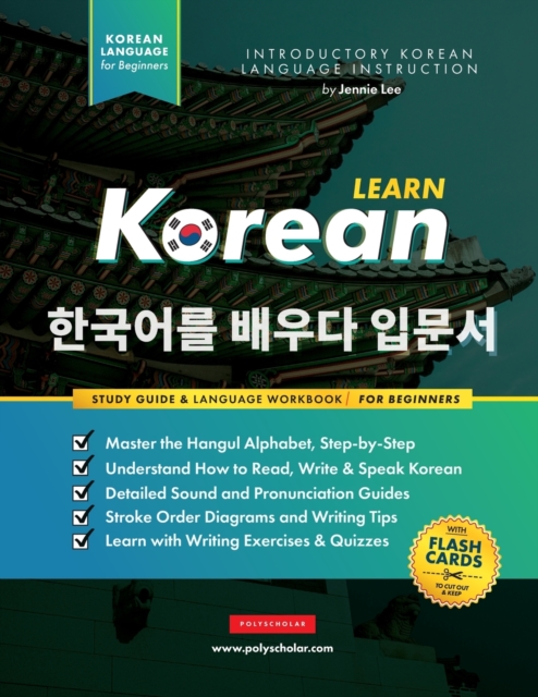 Learn Korean - The Language Workbook for Beginners : An Easy, Step-by-Step Study Book and Writing Practice Guide for Learning How to Read, Write, and Talk using the Hangul Alphabet (with FlashCard Pag, Paperback / softback Book