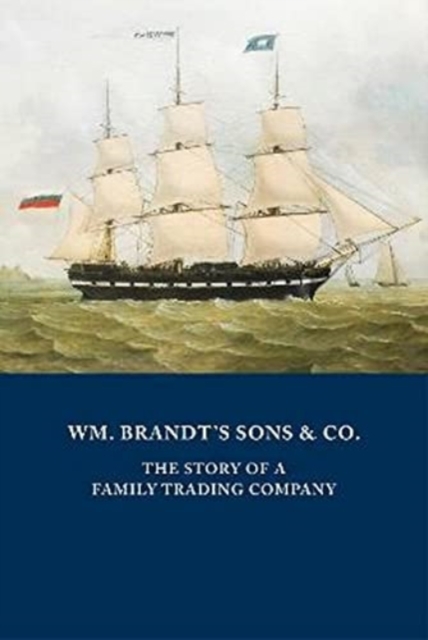 WM. BRANDT'S SONS & CO. : The Story of a Family Trading Company, Paperback / softback Book
