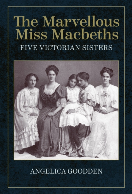 The Marvellous Miss Macbeths : Five Victorian Sisters, Paperback / softback Book