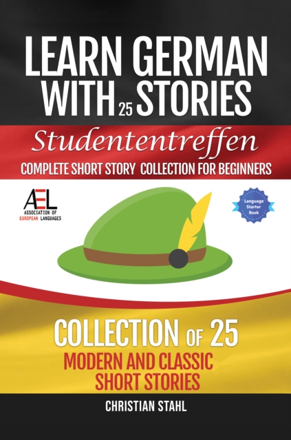 Learn German with Stories   Studententreffen Complete Short Story Collection for Beginners : 25 Modern and Classic Short Stories Collection, EPUB eBook
