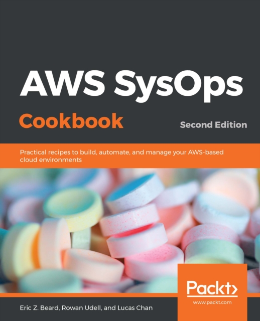 AWS SysOps Cookbook : Practical recipes to build, automate, and manage your AWS-based cloud environments, 2nd Edition, EPUB eBook