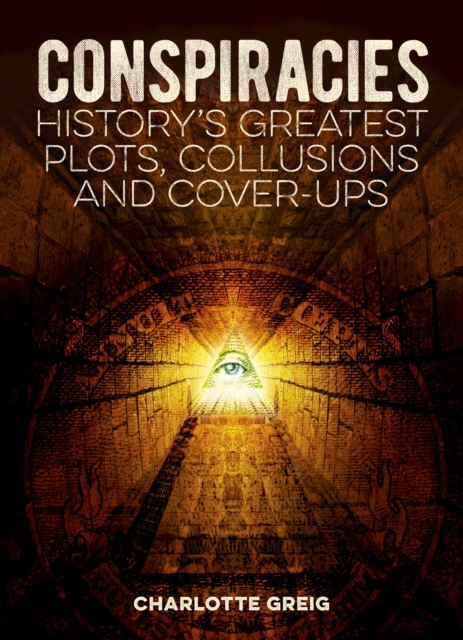 Conspiracies : History's Greatest Plots, Collusions and Cover-Ups, Paperback / softback Book