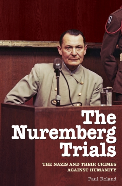 The Nuremberg Trials : The Nazis and Their Crimes Against Humanity, Paperback / softback Book
