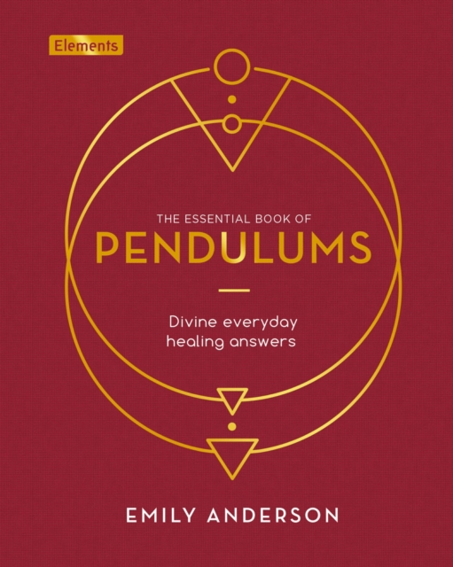 The Essential Book of Pendulums : Divine Everyday Healing Answers, Hardback Book