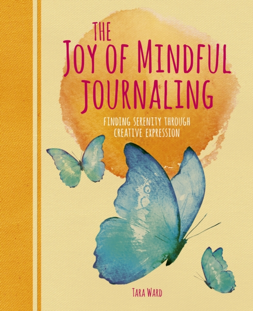 The Joy of Mindful Journaling : Finding Serenity Through Creative Expression, Paperback / softback Book