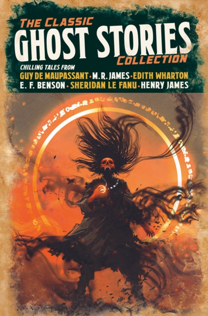 The Classic Ghost Stories Collection : Chilling Tales from Guy de Maupassant, M. R. James, Edith Wharton, E. F. Benson, Sheridan Le Fanu, Henry James, Hardback Book