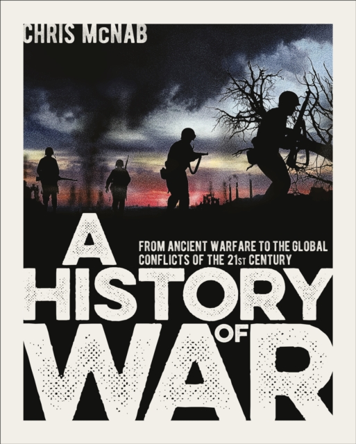 A History of War : From Ancient Warfare to the Global Conflicts of the 21st Century, Hardback Book