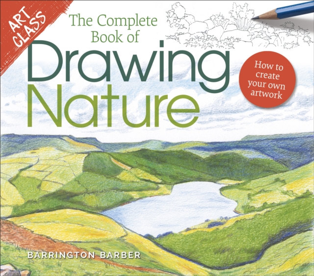 Art Class: The Complete Book of Drawing Nature : How to Create Your Own Artwork, Paperback / softback Book