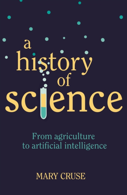A History of Science : From Agriculture to Artificial Intelligence, Paperback / softback Book