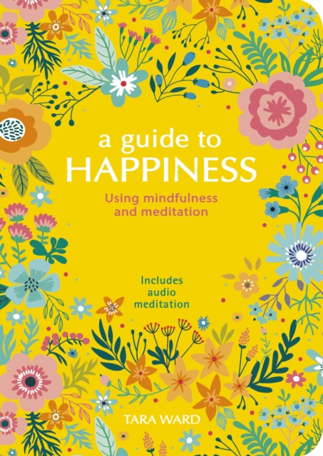 A Guide to Happiness : Using Mindfulness and Meditation, Paperback / softback Book