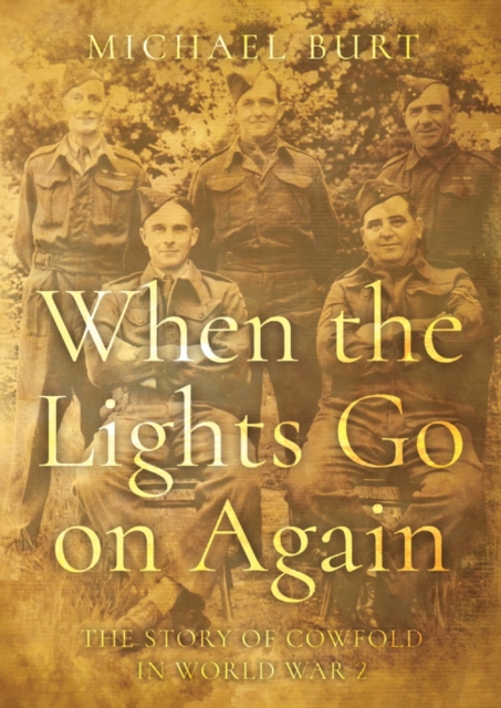When the Lights Go on Again : The Story of Cowfold in World War 2, Paperback / softback Book