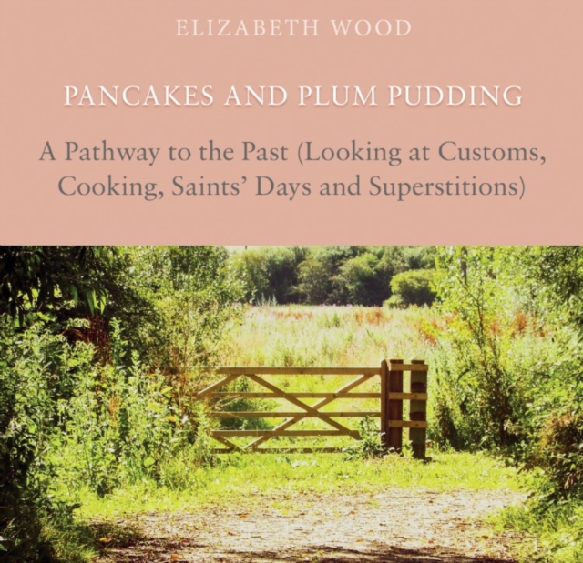 Pancakes and Plum Pudding : A Pathway to the Past (Looking at Customs, Cooking, Saints Days and Superstitions), Hardback Book