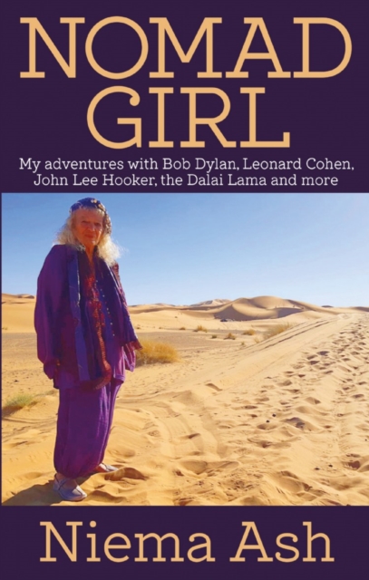 Nomad Girl : My Adventures with Bob Dylan, Leonard Cohen, John Lee Hooker, the Dalai Lama and More, Paperback / softback Book