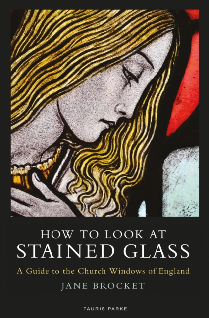 How to Look at Stained Glass : A Guide to the Church Windows of England, Paperback / softback Book