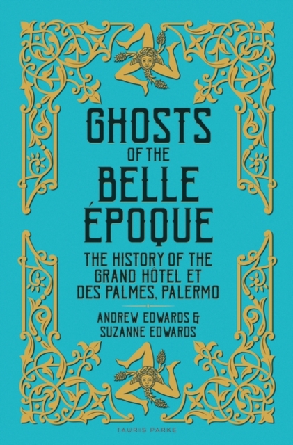 Ghosts of the Belle Epoque : The History of the Grand Hotel et des Palmes, Palermo, Hardback Book