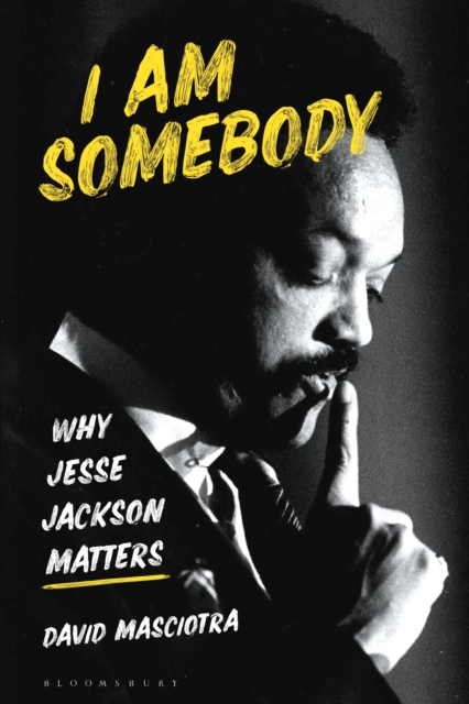 I Am Somebody : Why Jesse Jackson Matters, Hardback Book