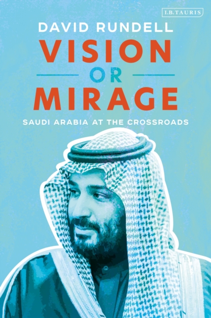 Vision or Mirage : Saudi Arabia at the Crossroads, Paperback / softback Book