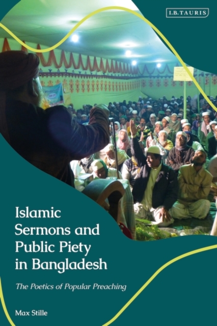 Islamic Sermons and Public Piety in Bangladesh : The Poetics of Popular Preaching, PDF eBook