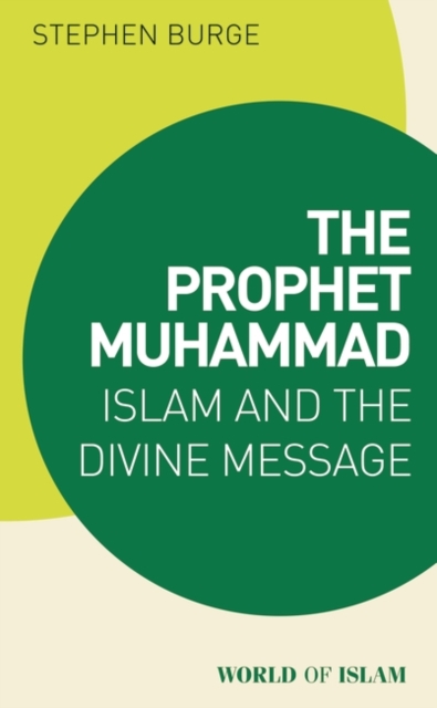 The Prophet Muhammad : Islam and the Divine Message, PDF eBook
