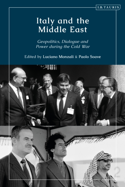 Italy and the Middle East : Geopolitics, Dialogue and Power During the Cold War, EPUB eBook
