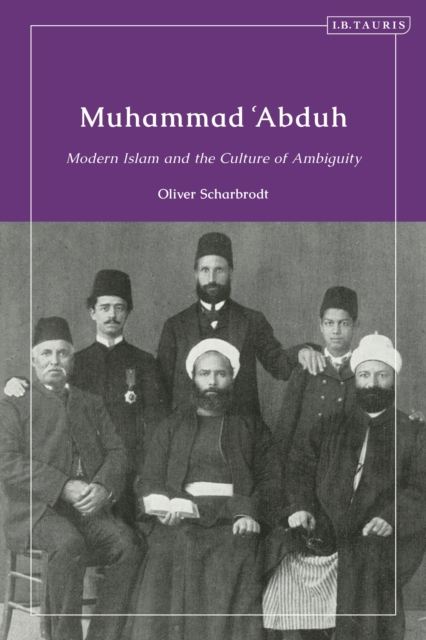 Muhammad ‘Abduh : Modern Islam and the Culture of Ambiguity, Hardback Book