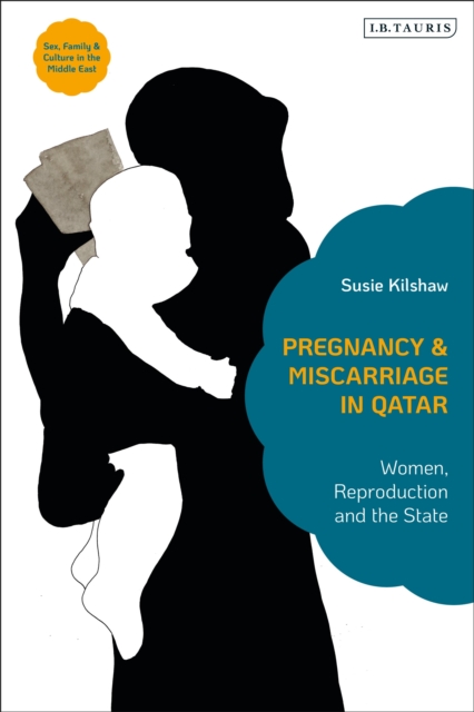 Pregnancy and Miscarriage in Qatar : Women, Reproduction and the State, Hardback Book