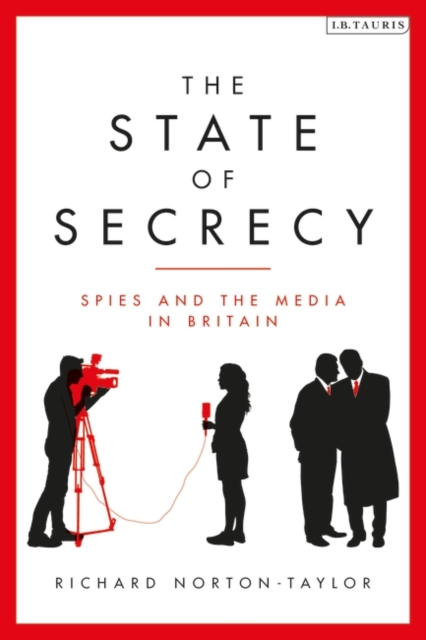 The State of Secrecy : Spies and the Media in Britain, PDF eBook