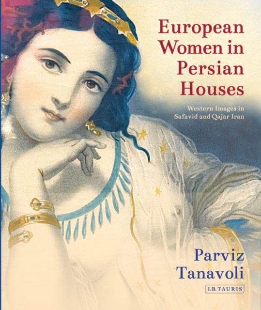 European Women in Persian Houses : Western Images in Safavid and Qajar Iran, EPUB eBook