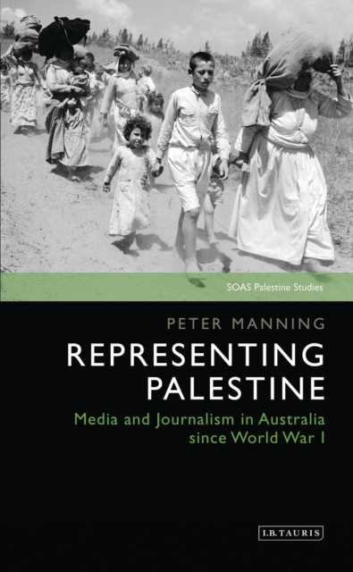 Representing Palestine : Media and Journalism in Australia Since World War I, EPUB eBook