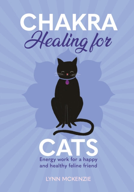 Chakra Healing for Cats : Energy work for a happy and healthy feline friends, EPUB eBook