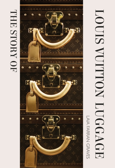 The Story of Louis Vuitton Luggage, Hardback Book