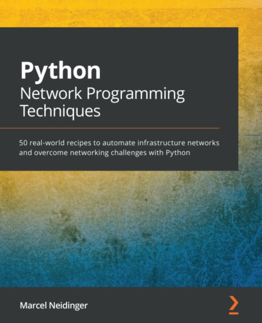 Python Network Programming Techniques : 50 real-world recipes to automate infrastructure networks and overcome networking challenges with Python, EPUB eBook