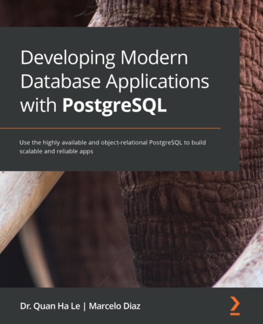 Developing Modern Database Applications with PostgreSQL : Use the highly available and object-relational PostgreSQL to build scalable and reliable apps, EPUB eBook