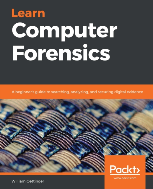 Learn Computer Forensics : A beginner's guide to searching, analyzing, and securing digital evidence, EPUB eBook