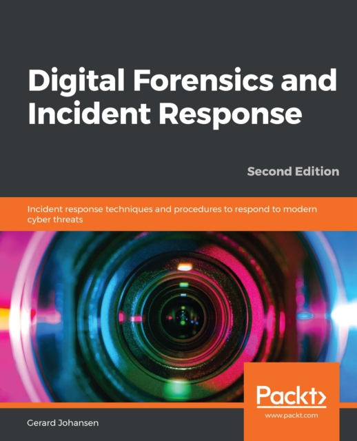 Digital Forensics and Incident Response : Incident response techniques and procedures to respond to modern cyber threats, 2nd Edition, EPUB eBook
