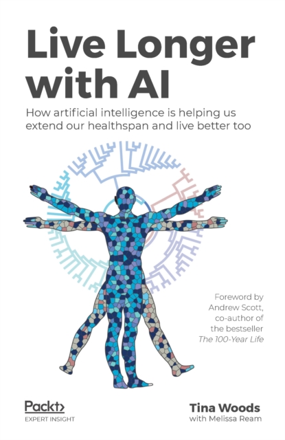 Live Longer with AI : How artificial intelligence is helping us extend our healthspan and live better too, EPUB eBook