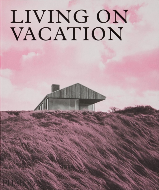 Living on Vacation : Contemporary Houses for Tranquil Living, Hardback Book