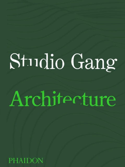 Studio Gang : Architecture, Hardback Book