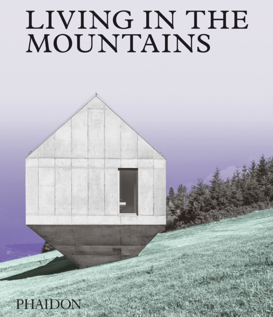 Living in the Mountains : Contemporary Houses in the Mountains, Hardback Book