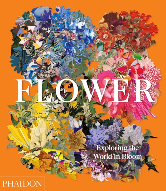 Flower : Exploring the World in Bloom, Hardback Book