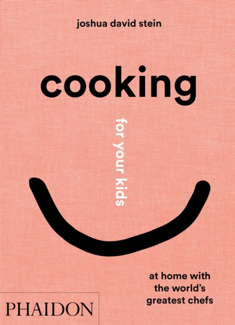Cooking for Your Kids : At Home with the World's Greatest Chefs, Hardback Book