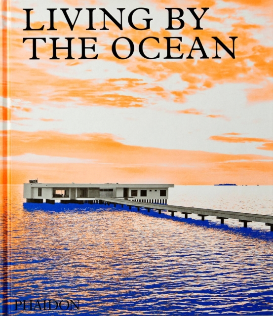 Living by the Ocean : Contemporary Houses by the Sea, Hardback Book