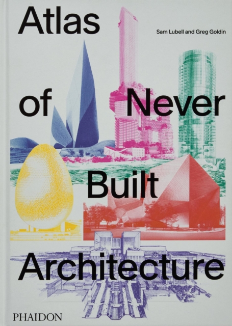 Atlas of Never Built Architecture, Hardback Book