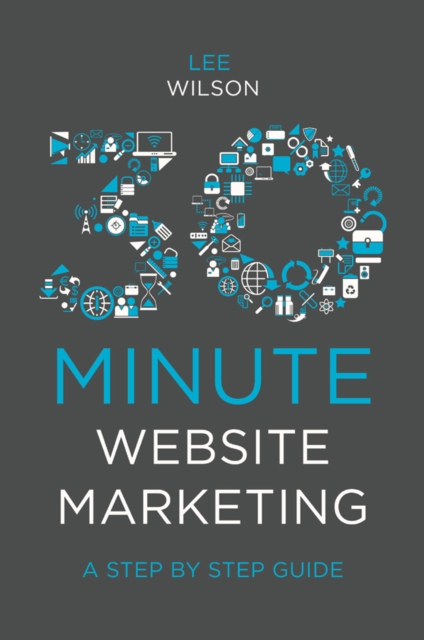 30-Minute Website Marketing : A Step By Step Guide, Paperback / softback Book