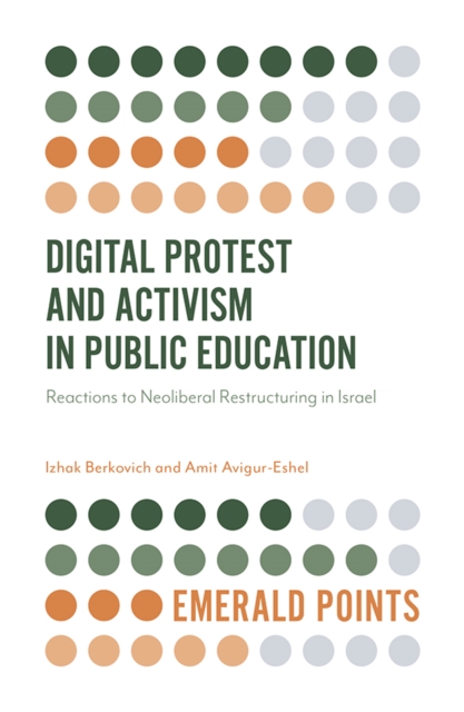 Digital Protest and Activism in Public Education : Reactions to Neoliberal Restructuring in Israel, PDF eBook